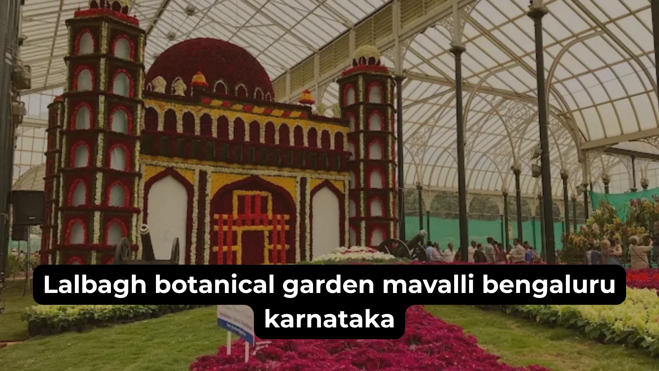 Lalbagh Botanical Garden Mavalli Bengaluru Karnataka – A Complete Guide to Bengaluru’s Green Landmark