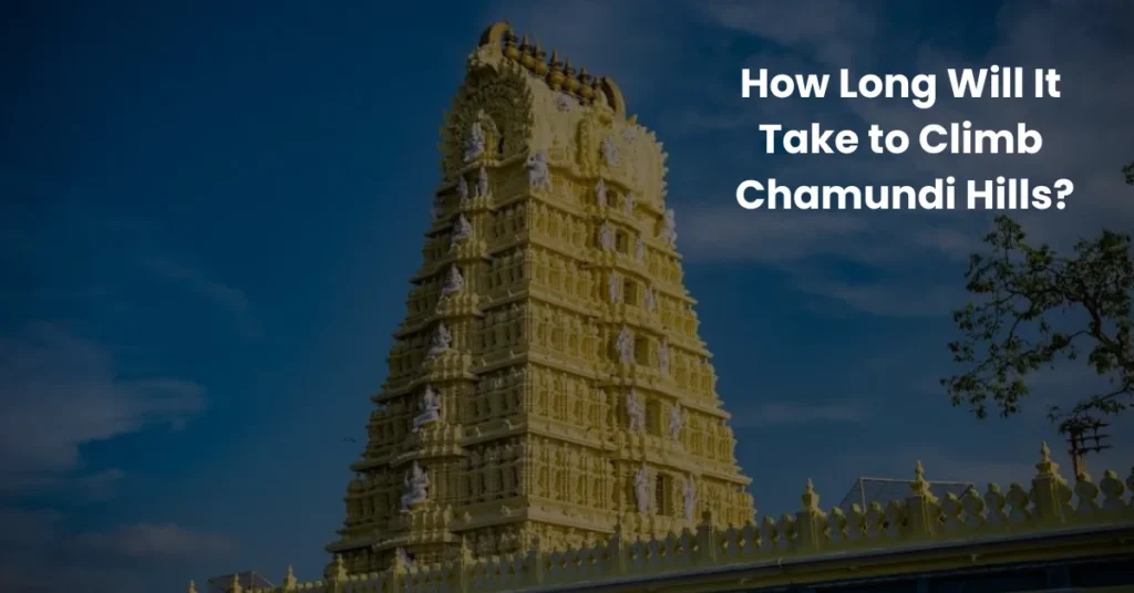 How Long Will It Take to Climb Chamundi Hills?