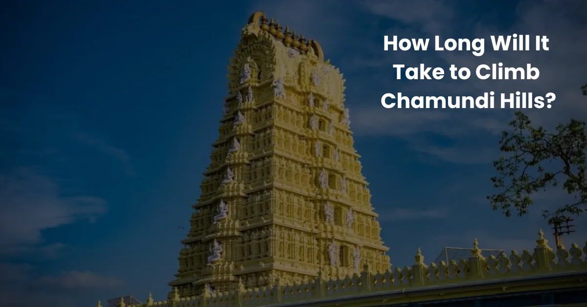How Long Will It Take to Climb Chamundi Hills?